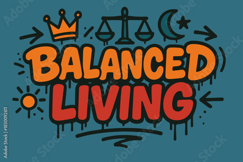 Graffiti Balance Artistry. Balanced Living ? Graffiti Simplified; lettering: thick bubble/block, tilted; effects: dripping outlines, flat spray