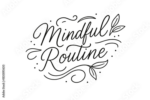 Mindful Lettering Design. Mindful Routine ? brush script hand-lettering with fluid semi-cursive strokes, thin connectors, soft brush flicks; composition: