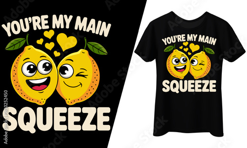 You’re My Main Squeeze, Kawaii Lemon Pun, T-Shirt Design.