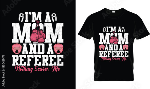 I’m a Mom and a Referee Nothing Scares Me Shirt for Strong Moms, Funny Referee Gift, Pink Gloves Mom Fighter Apparel, Empowering Sports Mom Clothing Boxing T-Shirt