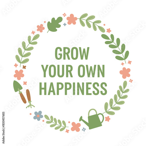 Grow your own happiness T-shirt design: garden tools and floral wreath with inspirational typography quote vector illustration.
