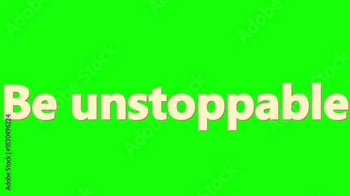 Motivational message on green screen encouraging viewers to be unstoppable now
