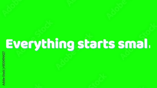 Motivational quote everything starts small on a vibrant green screen backdrop
