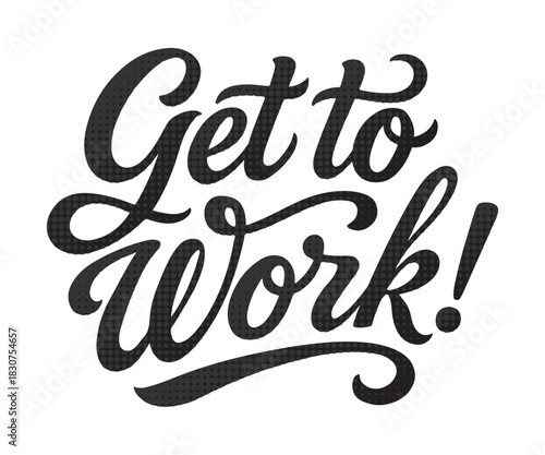 Motivational get to work lettering with halftone texture for posters, banners, and social media graphics inspiring productivity and action now
