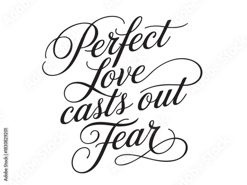 A decorative hand-lettered design featuring the inspirational religious phrase Perfect love casts out fear