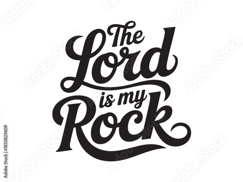 A decorative hand-lettered design featuring the inspirational religious phrase The Lord is my rock