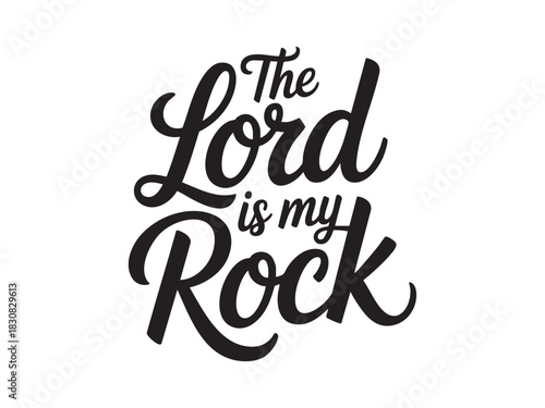 A decorative hand-lettered design featuring the inspirational religious phrase The Lord is my rock