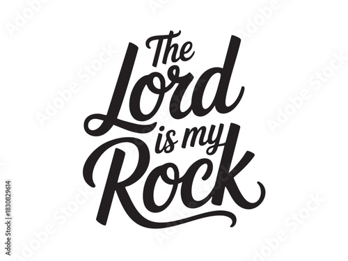 A decorative hand-lettered design featuring the inspirational religious phrase The Lord is my rock