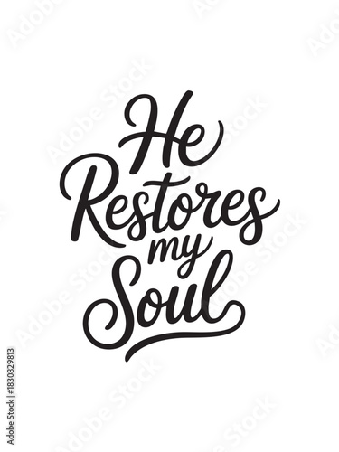 A decorative hand-lettered design featuring the inspirational religious phrase He restores my soul