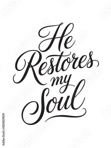 A decorative hand-lettered design featuring the inspirational religious phrase He restores my soul