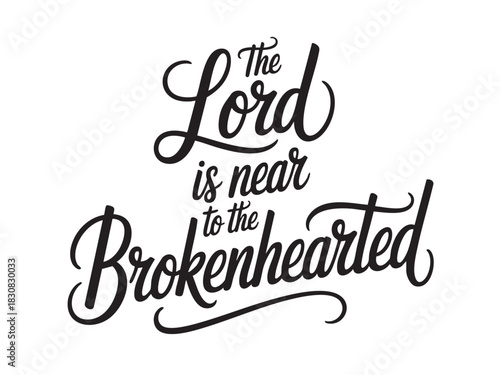 A decorative hand-lettered design featuring the inspirational religious phrase The Lord is near to the brokenhearted