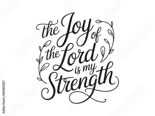 A decorative hand-lettered design featuring the inspirational religious phrase The joy of the Lord is my strength