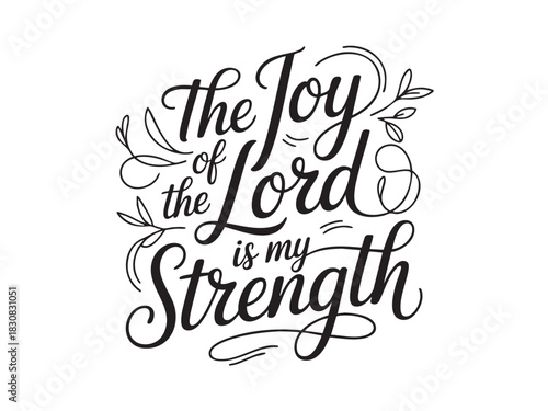 A decorative hand-lettered design featuring the inspirational religious phrase The joy of the Lord is my strength