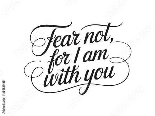 A decorative hand-lettered design featuring the inspirational religious phrase Fear not, for I am with you.