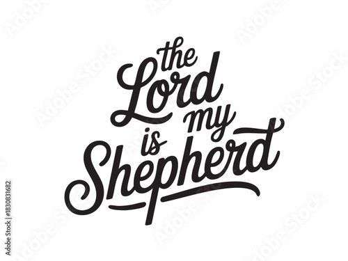 A decorative hand-lettered design featuring the inspirational religious phrase The Lord is my shepherd.