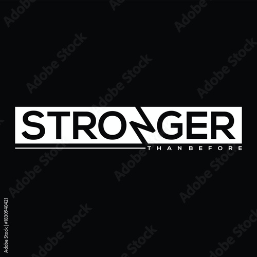 A bold monochrome motivational typography design featuring the phrase “STRONGER THAN BEFORE,” highlighted with a dynamic lightning-style “N” that symbolizes power, resilience, and transformation. 