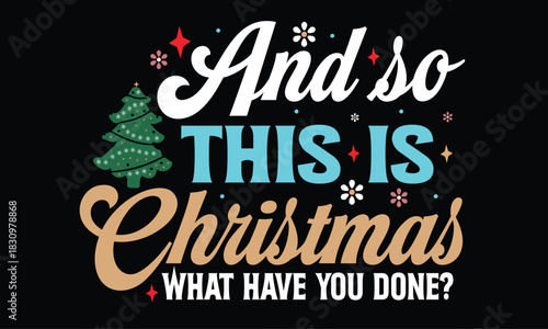 And So This Is Christmas What Have You Done T Shirt Design