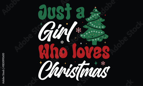 Just A Girl Who Loves Christmas T Shirt Design