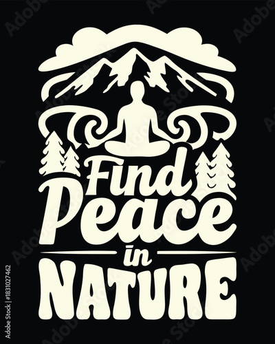 Silhouette figure practices yoga meditation, above mountains and trees with find peace in nature script