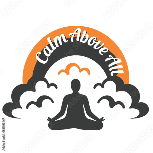 Silhouette meditates calmly above cloudscape, while the phrase Calm Above All appears around