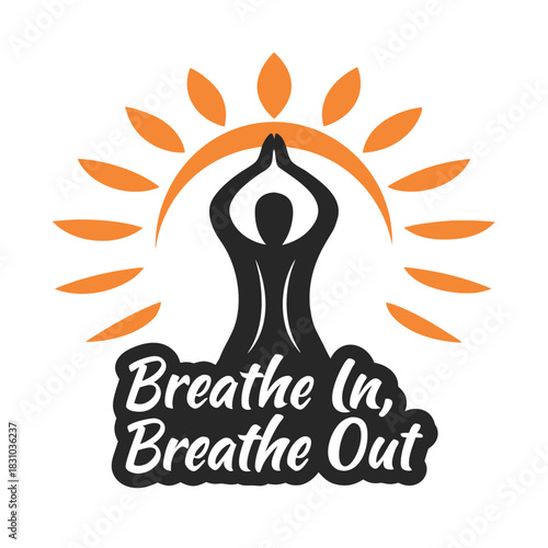 Person in silhouette meditates with hands raised beneath orange sun, reading Breathe In, Breathe Out