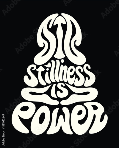 Retro lettering says stillness is power in a fun, groovy, symmetrical, offwhite, and black artwork