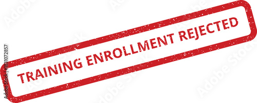 A distinct grunge rubber stamp vector displaying TRAINING ENROLLMENT REJECTED for official administrative purposes