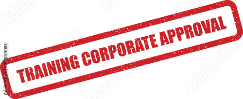 A distinctive red textured rubber stamp with the message training corporate approval, perfect for symbolizing official business endorsement of educational initiatives