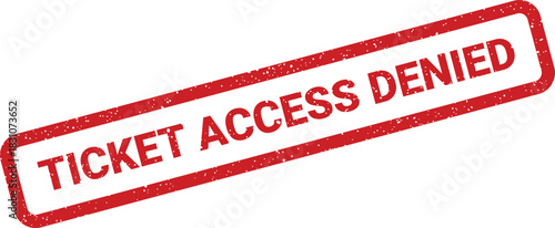 A distressed rectangular rubber stamp with text TICKET ACCESS DENIED signals restricted entry for events