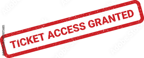 A distressed rectangular rubber stamp with text TICKET ACCESS GRANTED confirms permitted entry