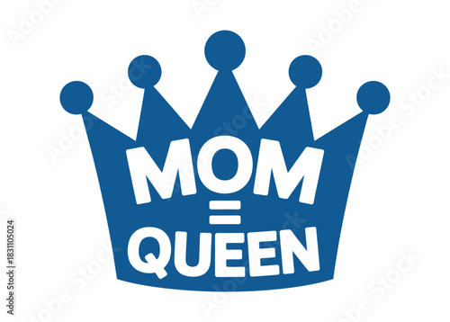 A blue crown graphic with the words MOM = QUEEN inside of it.