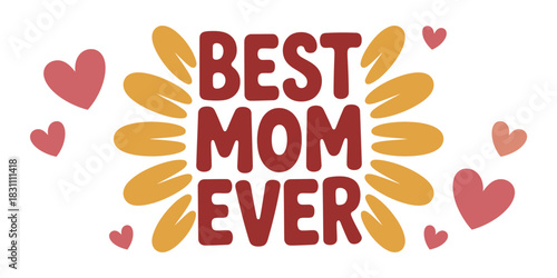 Illustration of best mom ever text surrounded by heart and petal shapes on white