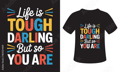 Inspirational quote life is tough darling but so you are typography design