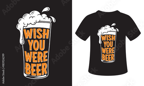 Funny beer glass with text wish you were beer design for t shirt