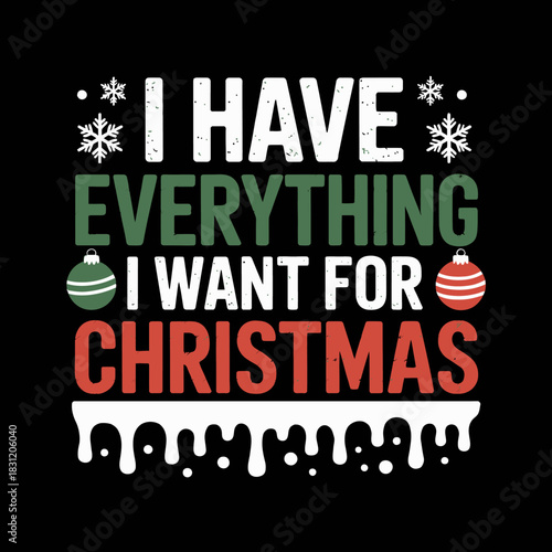 Text reads 'I have everything I want for Christmas' in festive colors.