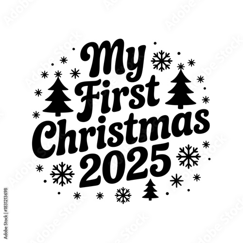 A festive design features the phrase 'My First Christmas 2025' surrounded by snowflakes and Christmas trees.