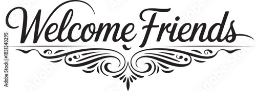Elegant Black Script Welcome Friends Sign with Decorative Flourishes Keywords: welcome friends, script font, elegant, decorative, flourishes