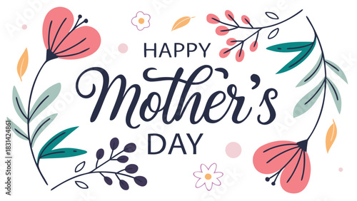 Vector illustration of ‘Happy Mother’s Day’ text in elegant lettering surrounded by soft colorful flowers, leaves, and gentle decorative elements