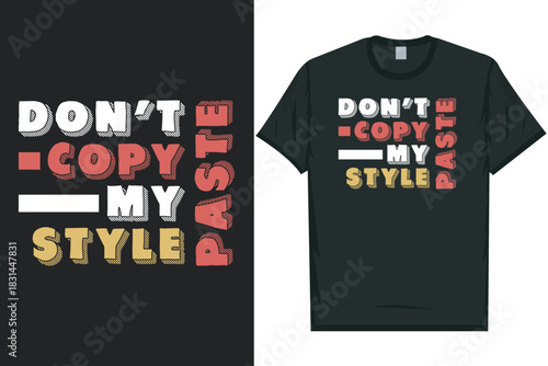 Don't copy paste my style tshirt design