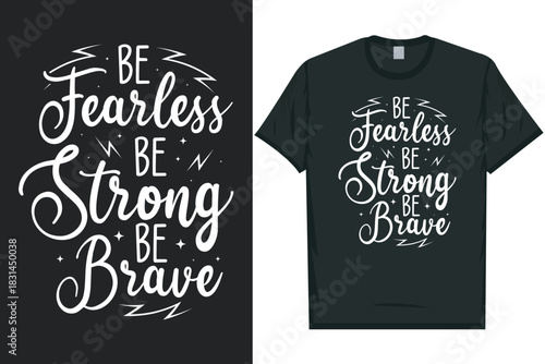 Be fearless be strong be brave tshirt design
