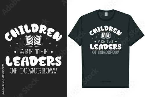 Children are the leaders of tomorrow tshirt design
