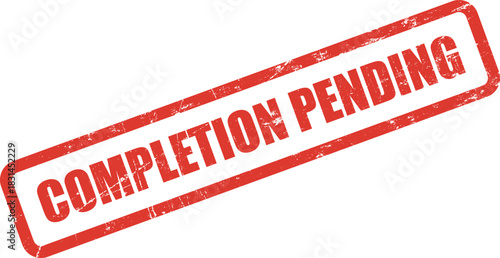 Completion pending in red distressed stamp shows a status that is not yet finished