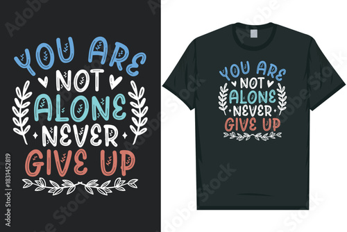 You are not alone never give up Mental health matters, mental health awareness month, green ribbon tshirt design