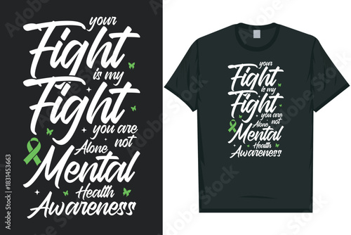 Your fight is my fight you are not alone mental health awareness tshirt design