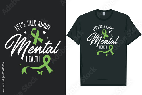 Let's talk about mental health, Mental health matters, mental health awareness month, green ribbon tshirt design