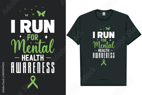 I run for mental health awareness support-advocate-care Mental health matters, mental health awareness month, green ribbon tshirt design