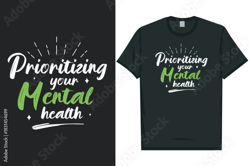 Prioritizing your mental health Mental health matters, mental health awareness month, green ribbon tshirt design