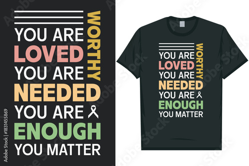 You are worthy you are loved you are needed you are enough you matter Mental health matters, mental health awareness month, green ribbon tshirt design