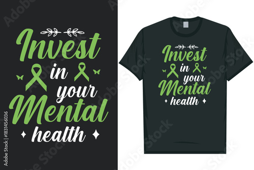 Invest in your mental health Mental health matters, mental health awareness month, green ribbon tshirt design