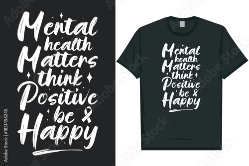 Mental health matters think positive be happy Mental health matters, mental health awareness month, green ribbon tshirt design